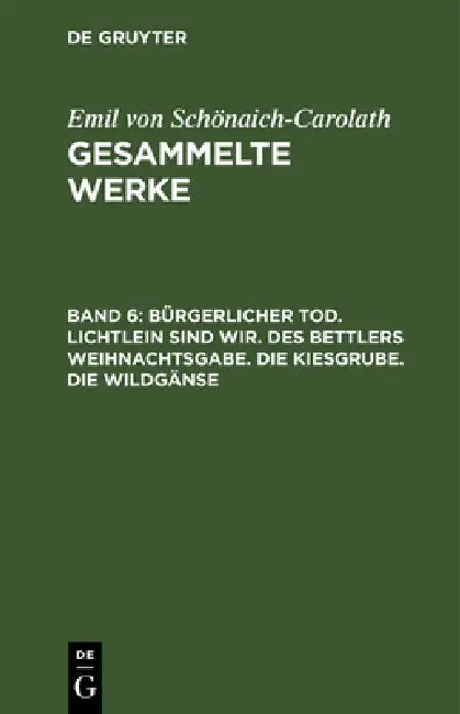 Bürgerlicher Tod. Lichtlein Sind Wir. Des Bettlers Weihnachtsgabe. Die Kiesgrube. Die Wildgänse by Emil Von Schönaich-Carolath