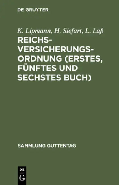 Reichsversicherungsordnung (Erstes, Fünftes Und Sechstes Buch): Gemeinsame Vorschriften. Beziehungen Der Versicherungsträger Zu Einander Und Zu Andere by K. Lipmann, H. Siefart, L. Laß