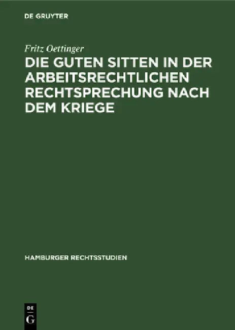 Die Guten Sitten in Der Arbeitsrechtlichen Rechtsprechung Nach Dem Kriege by Fritz Oettinger
