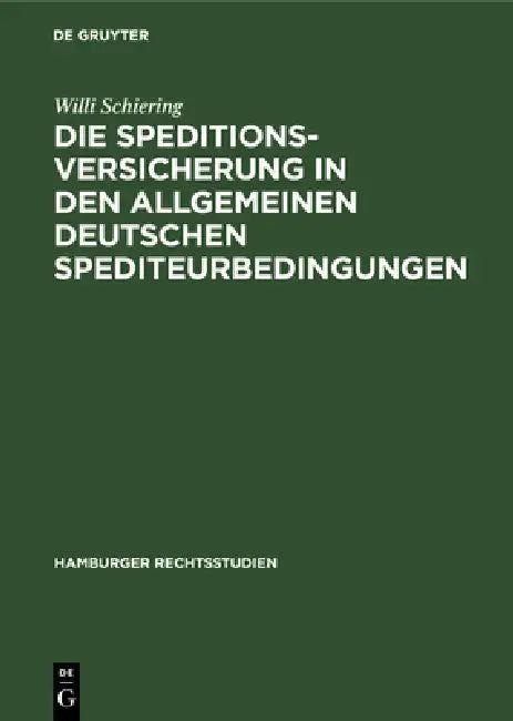 Die Speditionsversicherung in Den Allgemeinen Deutschen Spediteurbedingungen by Willi Schiering