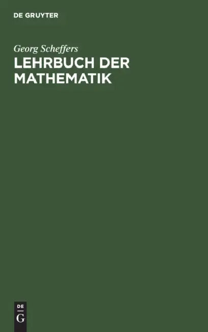 Lehrbuch Der Mathematik: Einführung in Die Differential- Und Integralrechnung Und in Die Analytische Geometrie by Georg Scheffers