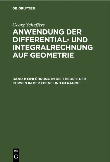Einführung in Die Theorie Der Curven in Der Ebene Und Im Raume by Georg Scheffers