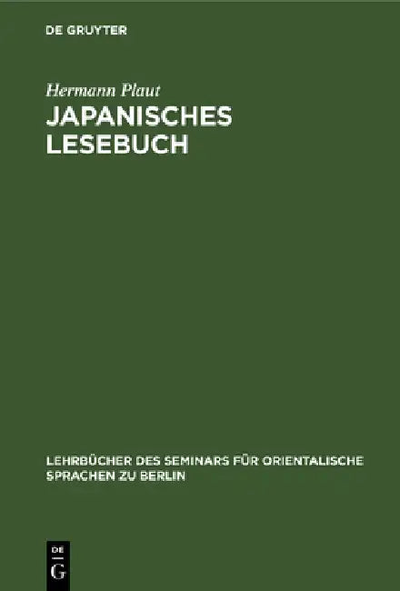 Japanisches Lesebuch: Märchen Und Erzählungen in Japanischer Umgangssprache Und Lateinischer Umschrift Nebst Anmerkungen Und Wörterbuch by Hermann Plaut