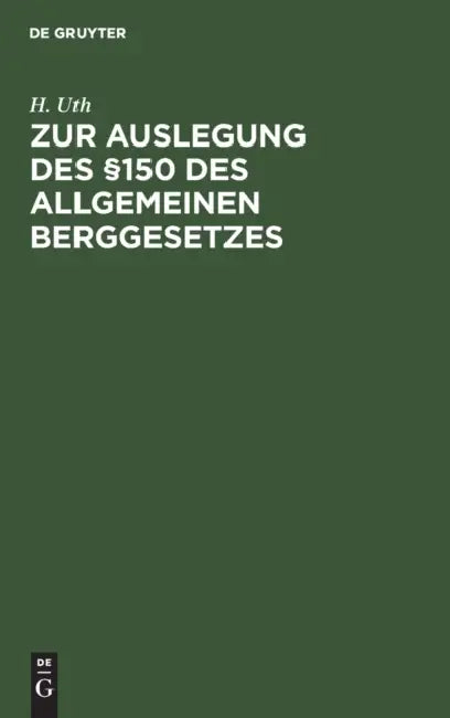 Zur Auslegung Des §150 Des Allgemeinen Berggesetzes by H. Uth