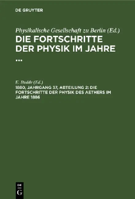 Die Fortschritte Der Physik Des Aethers Im Jahre 1886 by E. Budde