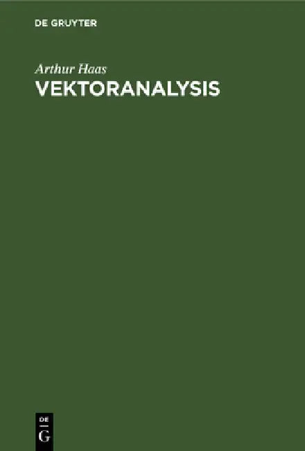 Vektoranalysis: In Ihren Grundzügen Und Wichtigsten Physikalischen Anwendungen by Arthur Haas