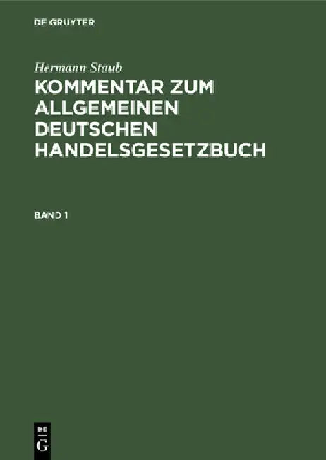 Hermann Staub: Kommentar Zum Allgemeinen Deutschen Handelsgesetzbuch. Band 1 by Oskar Pisko, Hermann Staub