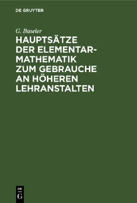 Hauptsätze Der Elementar-Mathematik Zum Gebrauche an Höheren Lehranstalten by G. Baseler, F. G. Mehler, Schellbach