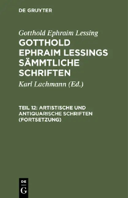 Artistische Und Antiquarische Schriften (Fortsetzung) by Karl Lachmann, Gotthold Ephraim Lessing