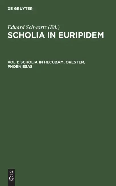 Scholia in Hecubam, Orestem, Phoenissas by Eduard Schwartz