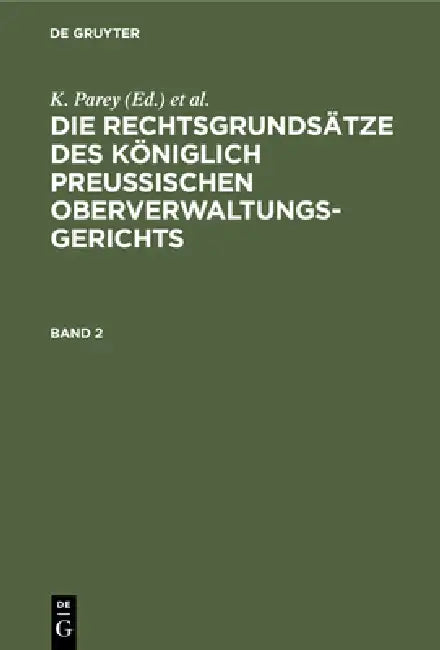 Die Rechtsgrundsätze Des Königlich Preussischen Oberverwaltungsgerichts. Band 2 by K. Parey, Fr Kunze, G. Kautz