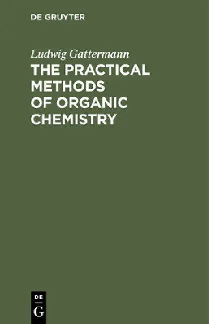 The Practical Methods of Organic Chemistry by Ludwig Gattermann, William B. Shober