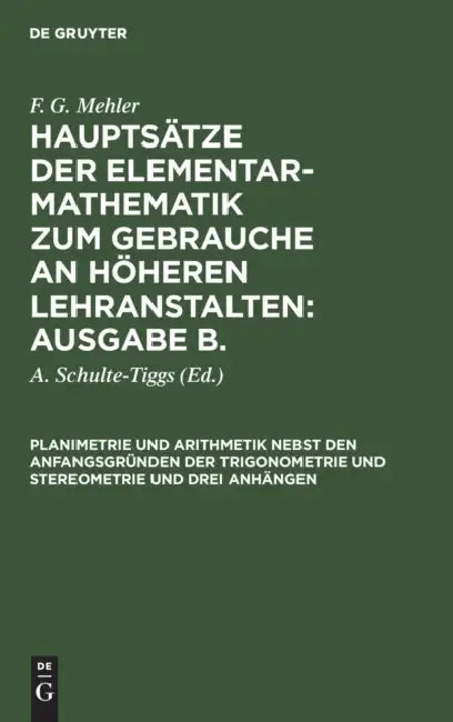 Planimetrie Und Arithmetik Nebst Den Anfangsgründen Der Trigonometrie Und Stereometrie Und Drei Anhängen by F. G. Mehler, A. Schulte-Tiggs