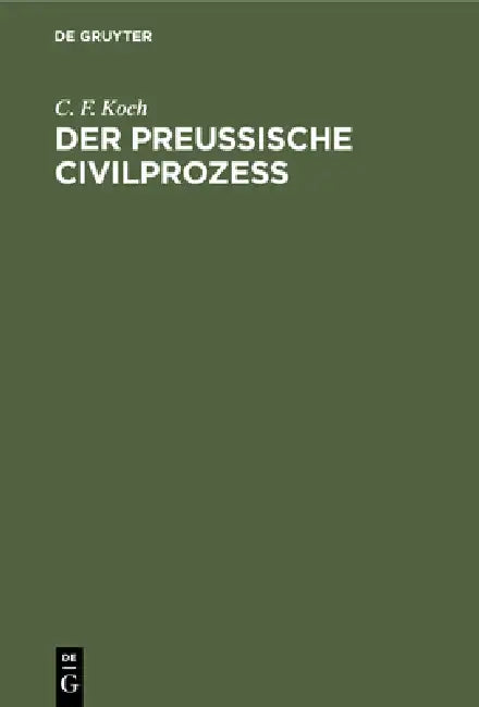Der Preussische Civilprozess by C. F. Koch