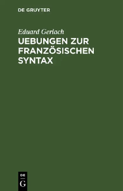 Uebungen Zur Französischen Syntax by Eduard Gerlach