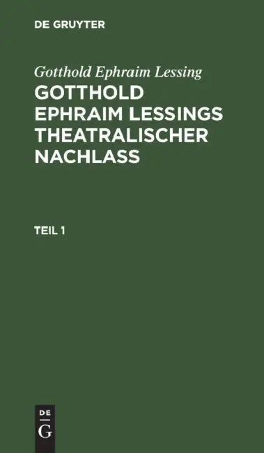 Gotthold Ephraim Lessing: Gotthold Ephraim Leßings Theatralischer Nachlaß. Teil 1 by Gotthold Ephraim Lessing