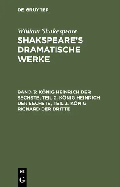 König Heinrich Der Sechste, Teil 2. König Heinrich Der Sechste, Teil 3. König Richard Der Dritte by August Wilhelm Schlegel, Ludwig Tieck, William Shakespeare