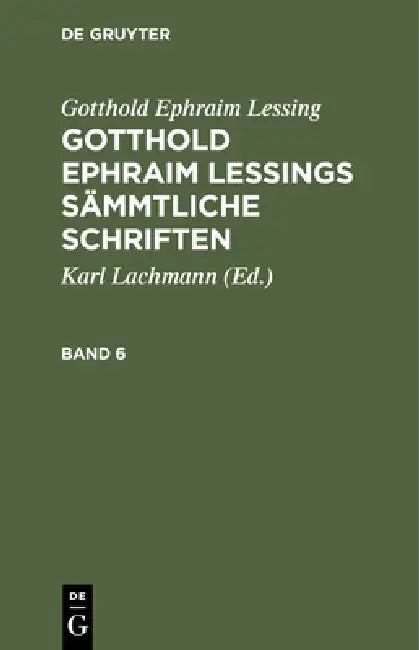 Gotthold Ephraim Lessing: Gotthold Ephraim Lessings Sämmtliche Schriften. Band 6 by Karl Lachmann, Gotthold Ephraim Lessing