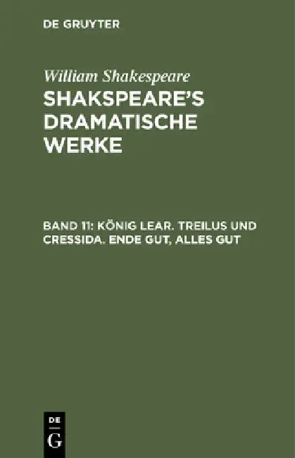 König Lear. Treilus Und Cressida. Ende Gut, Alles Gut by Ludwig Tieck, August Wilhelm Von Schlegel