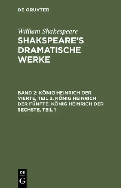 König Heinrich Der Vierte, Teil 2. König Heinrich Der Fünfte. König Heinrich Der Sechste, Teil 1 by August Wilhelm Von Schlegel, Ludwig Tieck
