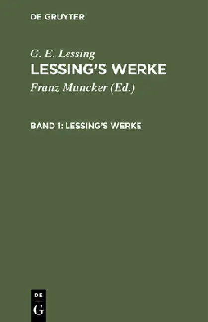 Lessings Werke: Mit Einleitungen Und Lessings Lebensbeschreibungen by Franz Muncker, G. E. Lessing