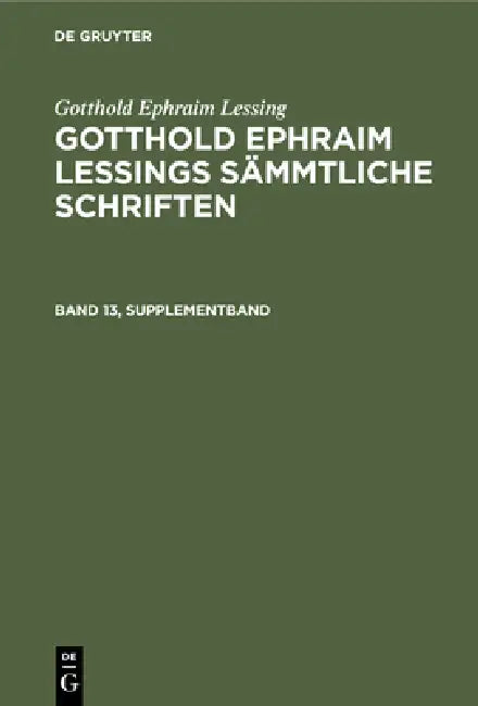 Gotthold Ephraim Lessing: Gotthold Ephraim Lessings Sämmtliche Schriften. Band 13, Supplementband by Karl Lachmann, Gotthold Ephraim Lessing