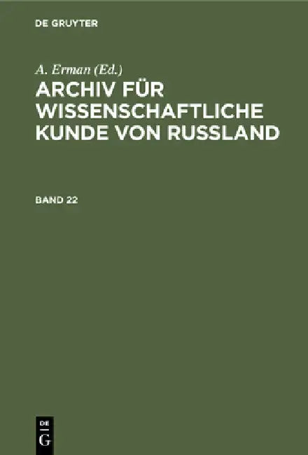 Archiv Für Wissenschaftliche Kunde Von Russland. Band 22 by A. Erman