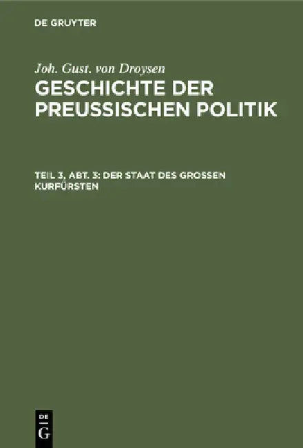 Der Staat Des Großen Kurfürsten by Joh Gust Von Droysen