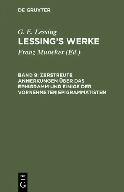 Zerstreute Anmerkungen Über Das Ephigramm Und Einige Der Vornehmsten Epigrammatisten by Franz Muncker, G. E. Lessing