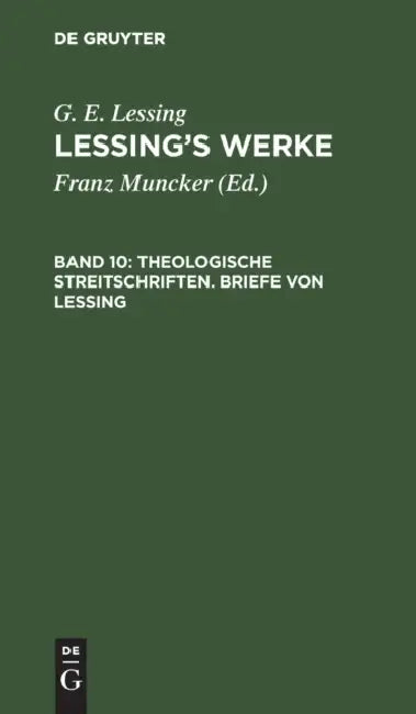 Theologische Streitschriften. Briefe Von Lessing by Franz Muncker, G. E. Lessing
