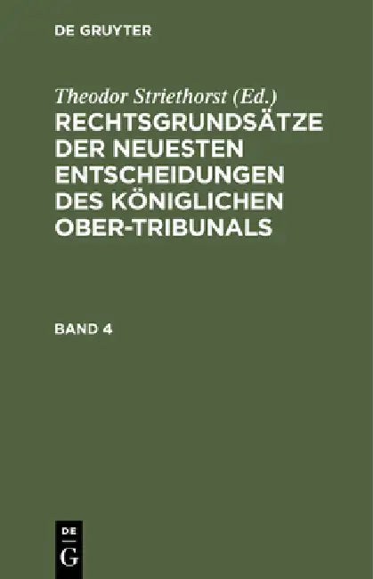 Rechtsgrundsätze Der Neuesten Entscheidungen Des Königlichen Ober-Tribunals. Band 4 by Theodor Striethorst
