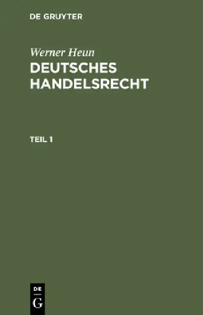 Werner Heun: Deutsches Handelsrecht. Teil 1 by Werner Heun