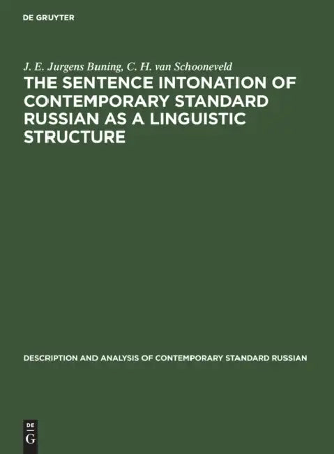 The Sentence Intonation of Contemporary Standard Russian as a Linguistic Structure by J. E. Jurgens Buning, C. H. Van Schooneveld