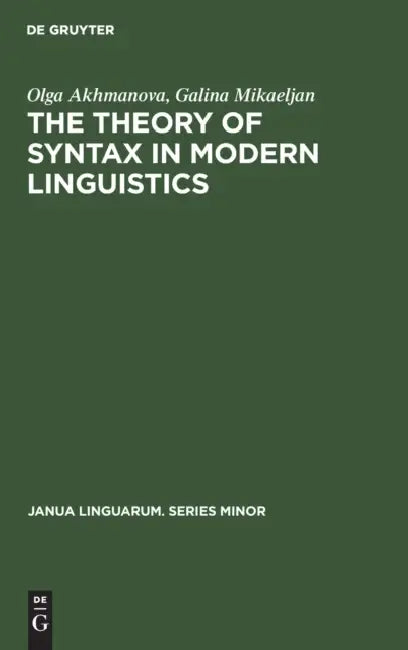 The Theory of Syntax in Modern Linguistics by Olga Akhmanova, Galina Mikaeljan