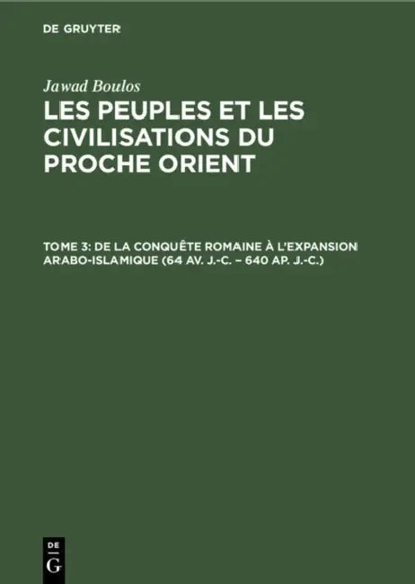 de la Conquête Romaine À l'Expansion Arabo-Islamique (64 Av. J.-C. - 640 Ap. J.-C.) by Jawad Boulos