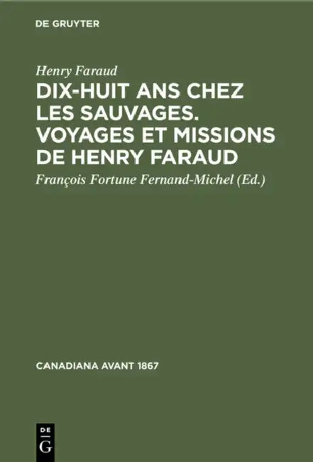 Dix-Huit ANS Chez Les Sauvages. Voyages Et Missions de Henry Faraud by Henry Faraud, François Fortune Fernand-Michel