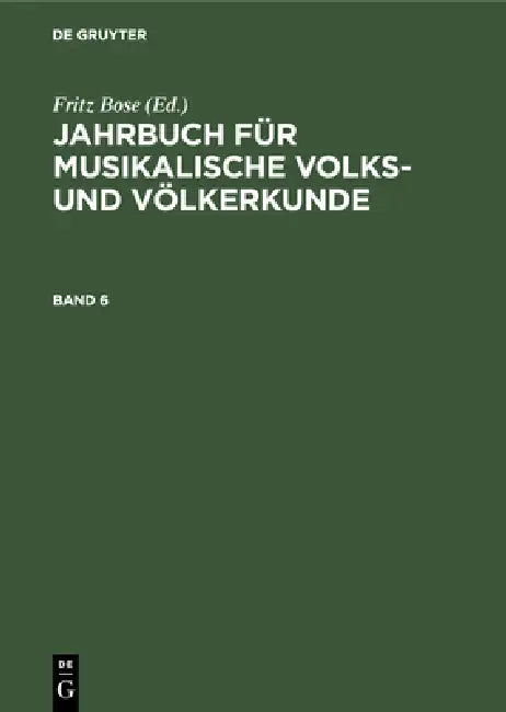 Jahrbuch Für Musikalische Volks- Und Völkerkunde. Band 6 by Dt Ges F. Musik D. Orients, Berlin Inst F. Musikforsch, Fritz Bose