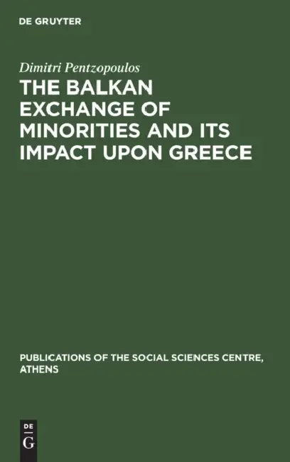 The Balkan Exchange of Minorities and Its Impact Upon Greece by Dimitri Pentzopoulos
