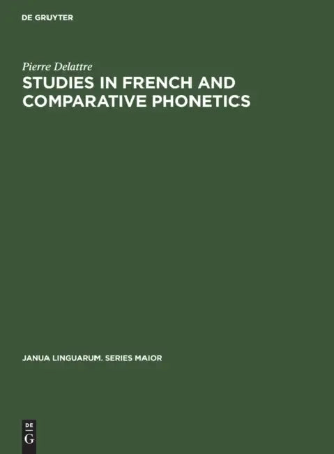 Studies in French and Comparative Phonetics by Pierre Delattre