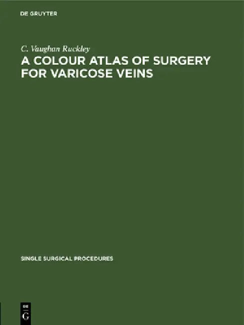 A Colour Atlas of Surgery for Varicose Veins by C. Vaughan Ruckley