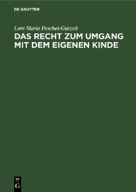 Das Recht Zum Umgang Mit Dem Eigenen Kinde: Eine Systematische Darstellung. Kommentar by Lore Maria Peschel-Gutzeit