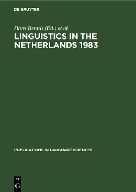 Linguistics in the Netherlands 1983 by Hans Bennis, W. U. S. Van Lessen Kloeke