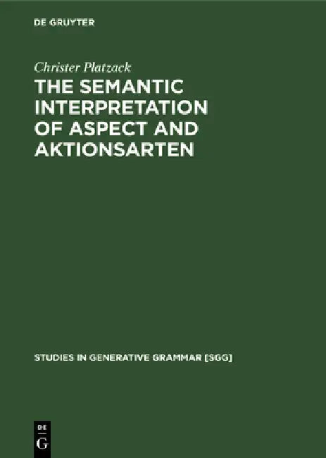 The Semantic Interpretation of Aspect and Aktionsarten: A Study of Internal Time Reference in Swedish by Christer Platzack