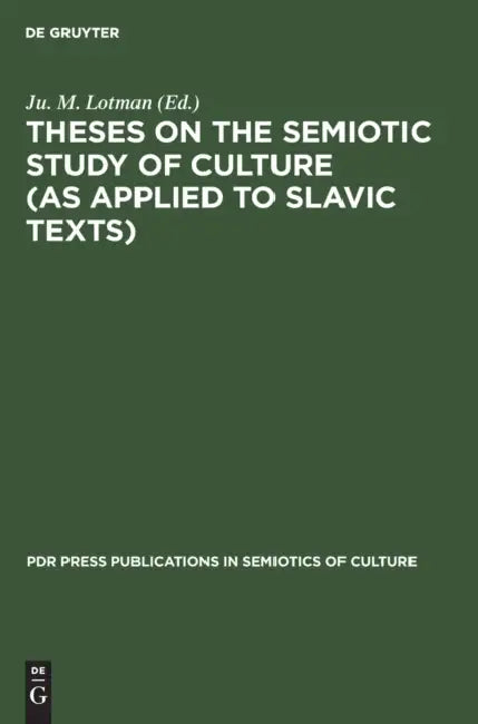 Theses on the Semiotic Study of Culture (as Applied to Slavic Texts) by Ju M. Lotman
