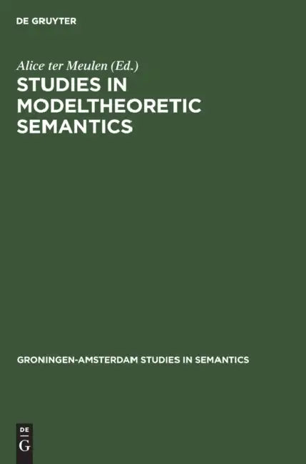 Studies in Modeltheoretic Semantics by Alice Ter Meulen
