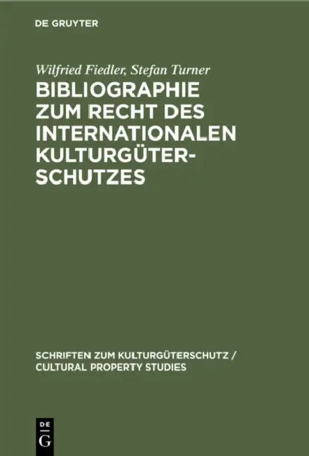 Bibliographie Zum Recht Des Internationalen Kulturgüterschutzes: Bibliography on the Law of the International Protection of Cultural Property by Wilfried Fiedler, Stefan Turner