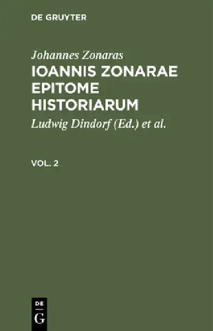 Johannes Zonaras: Ioannis Zonarae Epitome Historiarum. Vol. 2 by Ludwig Dindorf, Charles DuFresne Ducange, Johannes Zonaras