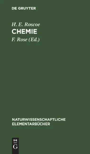 Chemie by H. E. Roscoe, F. Rose