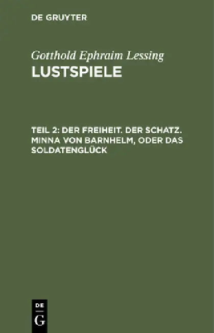 Der Freiheit. Der Schatz. Minna Von Barnhelm, Oder Das Soldatenglück by Gotthold Ephraim Lessing