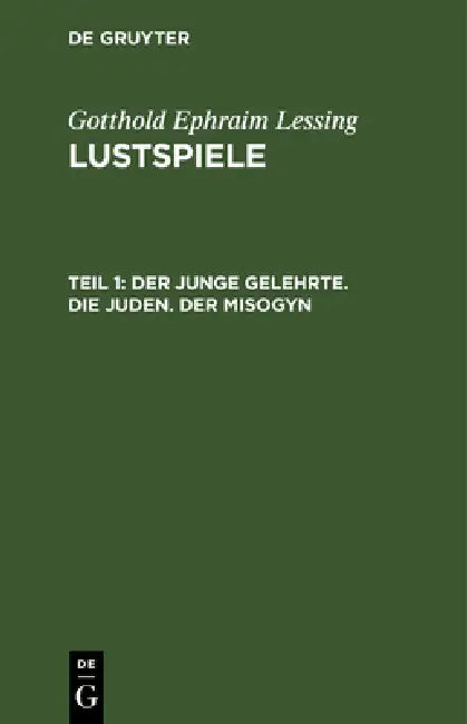 Der Junge Gelehrte. Die Juden. Der Misogyn by Gotthold Ephraim Lessing